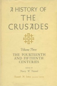 cover of the book A history of the crusades Vol. 3 - The Fourteenth and Fifteenth Centuries