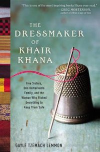 cover of the book The Dressmaker of Khair Khana: Five Sisters, One Remarkable Family, and the Woman Who Risked Everything to Keep Them Safe