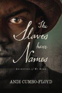 cover of the book The Slaves Have Names: Ancestors of My Home