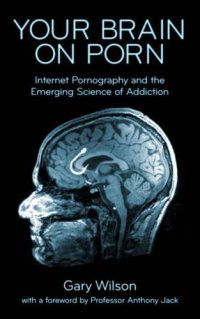 cover of the book Your Brain on Porn: Internet Pornography and the Emerging Science of Addiction