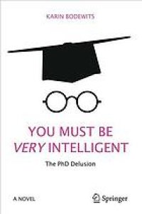 cover of the book You Must Be Very Intelligent: the PhD Delusion