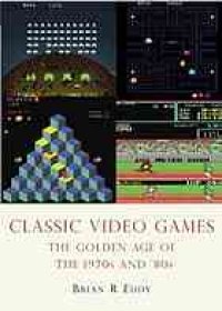 cover of the book Classic video games: the golden age 1971-1984