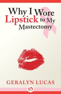 cover of the book Why I Wore Lipstick to My Mastectomy