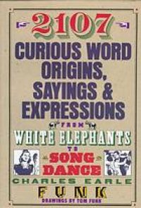 cover of the book 2107 curious word origins, sayings & expressions from white elephants to a song & dance