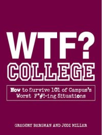 cover of the book WTF? College: How to Survive 101 of Campus's Worst F*#!-ing Situations