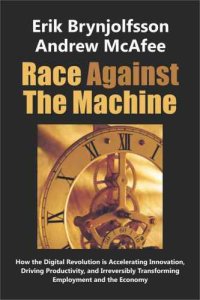 cover of the book Race Against the Machine: How the Digital Revolution Is Accelerating Innovation, Driving Productivity, and Irreversibly Transforming Employment and the Economy