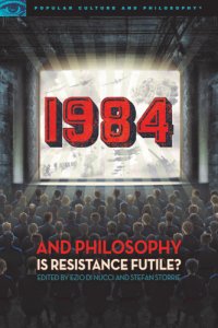 cover of the book 1984 and Philosophy: Is Resistance Futile? (Popular Culture and Philosophy)