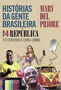 cover of the book Histórias da gente brasileira  vol. 4 – República – Testemunhos (1951-2000)