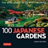 cover of the book 100 Japanese Gardens: The Best Gardens to Visit in Japan