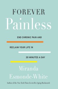 cover of the book Forever Painless End Chronic Pain and Reclaim Your Life in 30 Minutes a Day