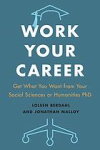 cover of the book Work your career : get what you want from your social sciences or humanities PhD