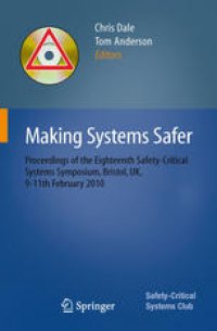 cover of the book Making Systems Safer: Proceedings of the Eighteenth Safety-Critical Systems Symposium, Bristol, UK, 9-11th February 2010