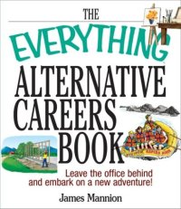 cover of the book The Everything Alternative Careers Book: Leave the Office Behind and Embark on a New Adventure