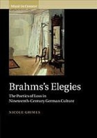 cover of the book Brahms’s Elegies the poetics of loss in nineteenth-century German culture