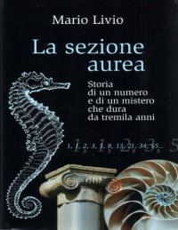 cover of the book La sezione aurea. Storia di un numero e di un mistero che dura da tremila anni