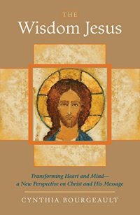 cover of the book The Wisdom Jesus: Transforming Heart and Mind--A New Perspective on Christ and His Message