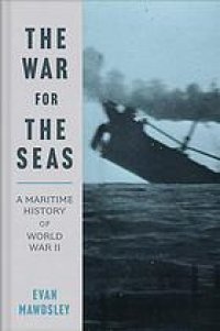 cover of the book The War for the Seas: A Maritime History of World War II