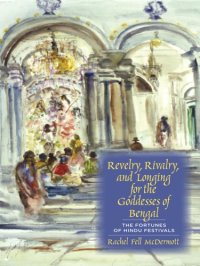 cover of the book Revelry, Rivalry, and Longing for the Goddesses of Bengal: The Fortunes of Hindu Festivals