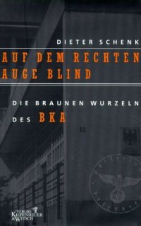 cover of the book Auf dem rechten Auge blind: Die braunen Wurzeln des BKA