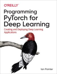 cover of the book Programming PyTorch for Deep Learning: Creating and Deploying Deep Learning Applications