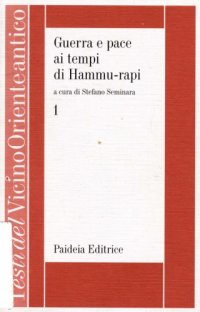 cover of the book Guerra e pace ai tempi di Hammu-rapi. Le iscrizioni reali sumemo-accadiche d’età paleo-babilonese