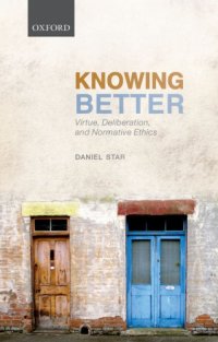 cover of the book Knowing Better: Virtue, Deliberation, and Normative Ethics