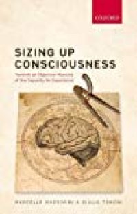 cover of the book Sizing Up Consciousness: Towards an Objective Measure of the Capacity for Experience