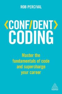 cover of the book Confident Coding Master the Fundamentals of Code and Supercharge Your Career