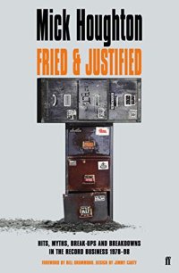 cover of the book Fried & Justified: Hits, Myths, Break-Ups and Breakdowns in the Record Business 1978-98