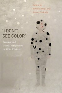 cover of the book “I Don’t See Color”: Personal and Critical Perspectives on White Privilege