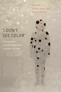 cover of the book “I Don’t See Color”:  Personal and Critical Perspectives on White Privilege