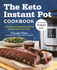 cover of the book The Keto Instant Pot Cookbook: Ketogenic Diet Pressure Cooker Recipes Made Easy and Fast