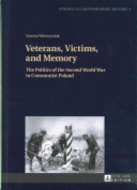 cover of the book Veterans, Victims, and Memory: The Politics of the Second World War in Communist Poland