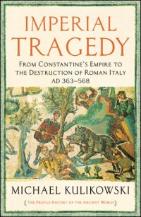 cover of the book Imperial Tragedy: From Constantine’s Empire to the Destruction of Roman Italy AD 363-568