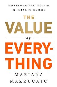 cover of the book The Value of Everything: Making and Taking in the Global Economy