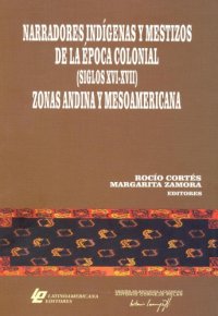 cover of the book Narradores indígenas y mestizos de la época colonial (siglos XVI-XVII) : zonas andina y mesoamericana