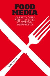 cover of the book Food Media: Celebrity Chefs and the Politics of Everyday Interference