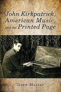 cover of the book John Kirkpatrick, American music, and the printed page