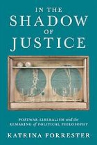 cover of the book In the shadow of justice : postwar liberalism and the remaking of political philosophy