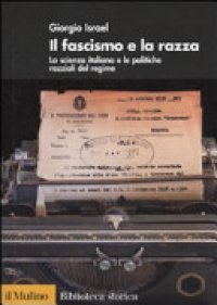 cover of the book Il fascismo e la razza: la scienza italiana e le politiche razziali del regime