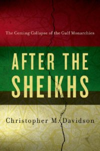 cover of the book After the Sheikhs: The Coming Collapse of the Gulf Monarchies