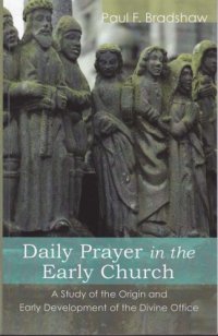 cover of the book Daily Prayer in the Early Church: A Study of the Origin and Early Development of the Divine Office