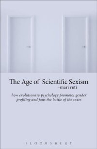 cover of the book The Age Of Scientific Sexism: How Evolutionary Psychology Promotes Gender Profiling And Fans The Battle Of The Sexes