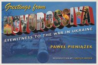 cover of the book Greetings from Novorossiya: Eyewitness to the War in Ukraine