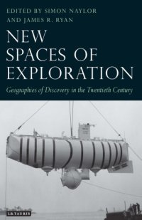 cover of the book New Spaces of Exploration: Geographies of Discovery in the Twentieth Century