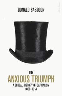 cover of the book The Anxious Triumph: A Global History of Capitalism, 1860-1914