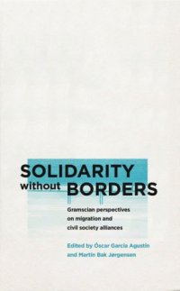 cover of the book Solidarity Without Borders: Gramscian Perspectives on Migration and Civil Society Alliances