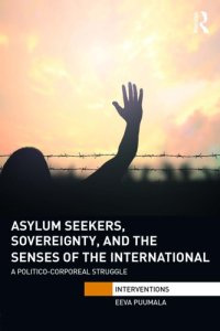 cover of the book Asylum Seekers, Sovereignty, and the Senses of the International: A Politico-Corporeal Struggle