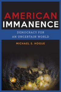 cover of the book American Immanence: Democracy for an Uncertain World