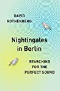 cover of the book Nightingales in Berlin: Searching for the Perfect Sound